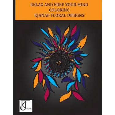 Kjanae Floral Designs: A Coloring Book Designed to Spark Creativity and Relax the Mind Featuring Beautiful Abstract Florals