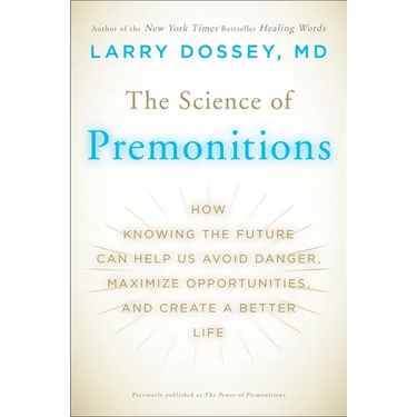 The Science of Premonitions: How Knowing the Future Can Help Us Avoid Danger, Maximize Opportunities, and Create a Better Life
