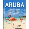 ARUBA Travel Guide: Historical and Cultural Sights, TOP 15 Aruba Beaches, Extreme Activity, Eat & Drink, Aruba Hotels, Aruba vacations wit