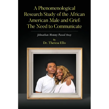 A Phenomenological Research Study of the African American Male and Grief: Johnathan Mommy Passed Away
