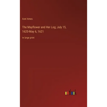 The Mayflower and Her Log; July 15, 1620-May 6, 1621: in large print