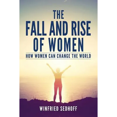 The Fall and Rise of Women: How women can change the world
