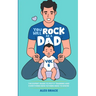 You Will Rock as a Dad!: The Expert Guide to Potty Training and Everything New Fathers Need to Know