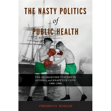 The Nasty Politics of Public Health: The Quarantine Station in Astoria and Knappton Cove 1900-1906