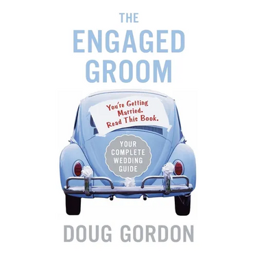 The Engaged Groom: You're Getting Married. Read This Book.