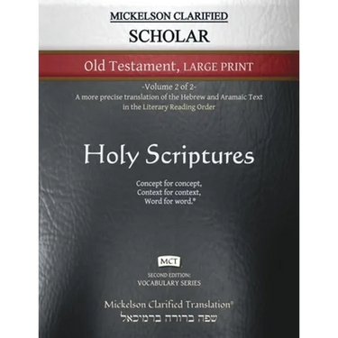 Mickelson Clarified Scholar Old Testament Large Print, MCT: -Volume 2 of 2- A more precise translation of the Hebrew and Aramaic text in the Literary