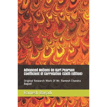 Advanced Notions On Karl Pearson Coefficient Of Correlation {Sixth Edition}: Original Research Work Of Mr. Ramesh Chandra Bagadi