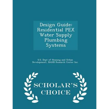 Design Guide: Residential Pex Water Supply Plumbing Systems - Scholar's Choice Edition