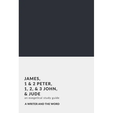 James, 1 & 2 Peter, 1, 2, & 3 John, and Jude: An Exegetical Study Guide: (A Writer and the Word: Bible Study Series)