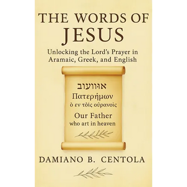 The Words of Jesus: Unlocking the Lord's Prayer in Aramaic, Greek, and English