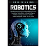Robotics: What Beginners Need to Know about Robotic Process Automation, Mobile Robots, Artificial Intelligence, Machine Learning
