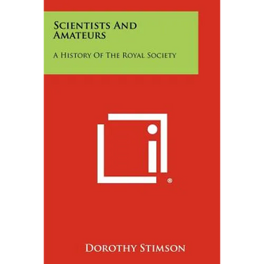 Scientists And Amateurs: A History Of The Royal Society