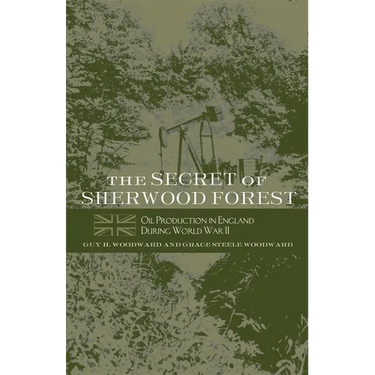 The Secret of Sherwood Forest: Oil Production in England During World War II