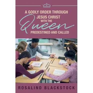 Restoring Godly Order Through Jesus Christ with the Queen Predestined and Called