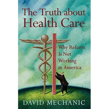 The Truth about Health Care: Why Reform Is Not Working in America