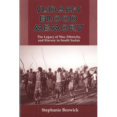 Sudan's Blood Memory: The Legacy of War, Ethnicity, and Slavery in South Sudan