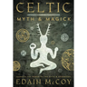 Celtic Myth & Magick: Harness the Power of the Gods & Goddesses