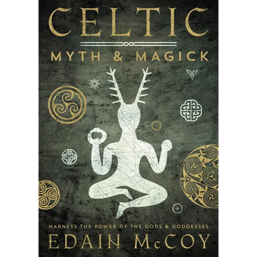 Celtic Myth & Magick: Harness the Power of the Gods & Goddesses