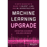 Machine Learning Upgrade: A Data Scientist's Guide to Mlops, Llms, and ML Infrastructure