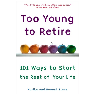 Too Young to Retire: An Off-The Road Map to the Rest of Your Life