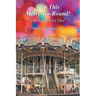 Stop This Merry-Go-Round!: I Want to Get Off!