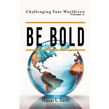 Challenging Your Worldview Vol. 2 Be Bold