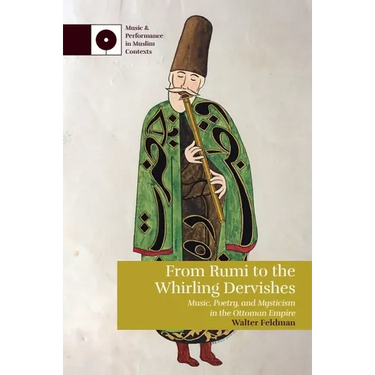 From Rumi to the Whirling Dervishes: Music, Poetry, and Mysticism in the Ottoman Empire