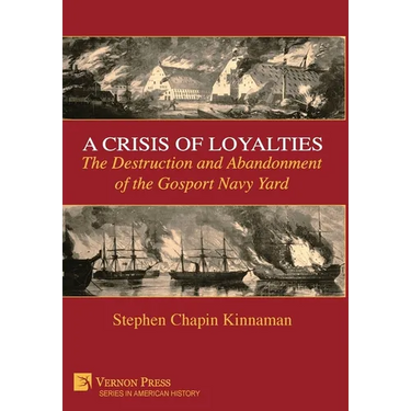 A Crisis of Loyalties: The Destruction and Abandonment of the Gosport Navy Yard