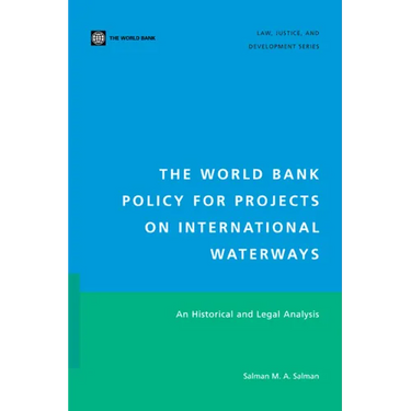 The World Bank Policy for Projects on International Waterways: An Historical and Legal Analysis