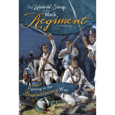 The Untold Story of the Black Regiment: Fighting in the Revolutionary War