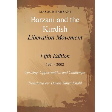 Barzani and the Kurdish Liberation Movement: Fifth Edition 1991 - 2002 Uprising, Opportunities and Challenges