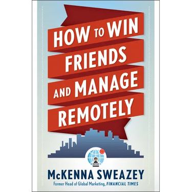 How to Win Friends and Manage Remotely