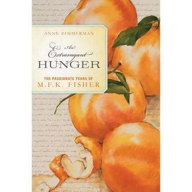 An Extravagant Hunger: The Passionate Years of M.F.K. Fisher