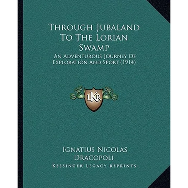 Through Jubaland To The Lorian Swamp: An Adventurous Journey Of Exploration And Sport (1914)