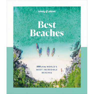 Lonely Planet Best Beaches: 100 of the World's Most Incredible Beaches: Stunning Photography Expert Knowledge & Travel Tips Top Places to Snorkel & Sp