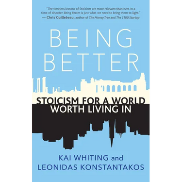 Being Better: Stoicism for a World Worth Living in