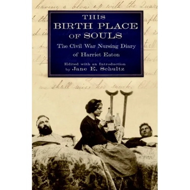 This Birth Place of Souls: The Civil War Nursing Diary of Harriet Eaton