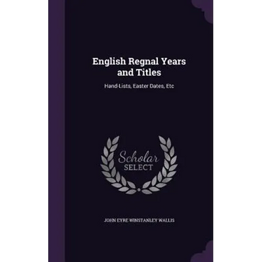 English Regnal Years and Titles: Hand-Lists, Easter Dates, Etc