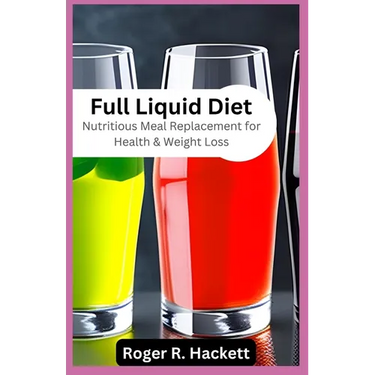 Full Liquid Diet: Nutritious Meal Replacement for Health & Weight Loss