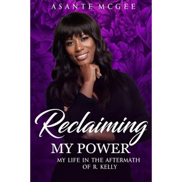 Reclaiming My Power: My Life in the Aftermath of R. Kelly