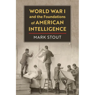 World War I and the Foundations of American Intelligence