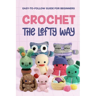 Crochet the Lefty Way: Easy-to-Follow Guide for Beginners