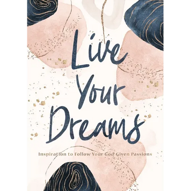 Live Your Dreams: Inspiration to Follow Your God-Given Passions