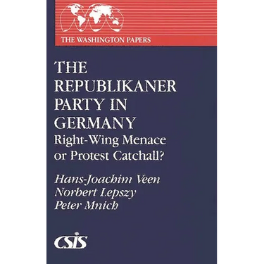 The Republikaner Party in Germany: Right-Wing Menace or Protest Catchall?