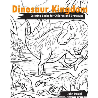 Dinosaur Kingdom Coloring Books for Children and Grownups: Activity book learning coloring books for girls, teens, boys