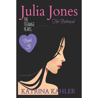 JULIA JONES the Teenage Years - Book 5: The Betrayal