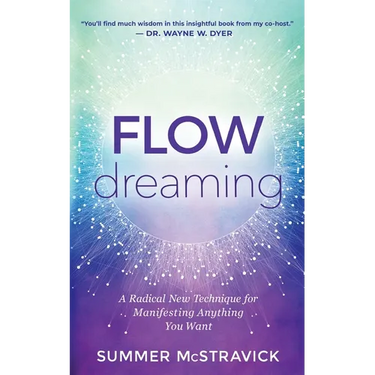 Flowdreaming: A Radical New Technique for Manifesting Anything You Want