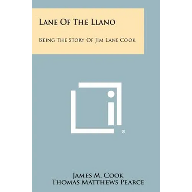 Lane Of The Llano: Being The Story Of Jim Lane Cook