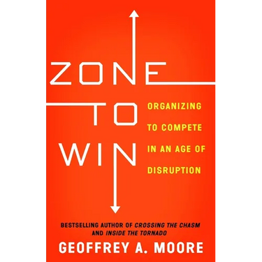 Zone to Win: Organizing to Compete in an Age of Disruption