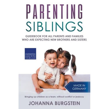 Parenting Siblings: Guidebook for all Parents and Families who are Expecting new Brothers and Sisters - Bringing up Children as a Team, Wi